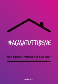 Immagine copertina libro #Acasatuttibene. L'arte ai tempi del coronavirus: un diario corale