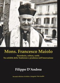 Immagine copertina libro Mons. Francesco Maiolo. Sacerdozio, cultura, carità. Tra solidità della tradizione e prudenza nell'innovazione