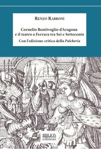 Immagine copertina libro Cornelio Bentivoglio e il teatro a Ferrara tra Sei e Settecento