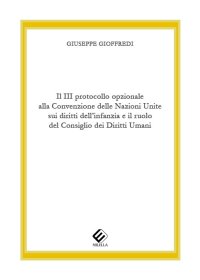 Immagine copertina libro Il 3º protocollo opzionale alla Convenzione delle Nazioni Unite sui diritti dell’infanzia e il ruolo del Consiglio dei Diritti Umani
