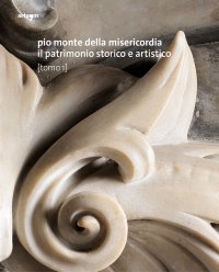 Immagine copertina libro Pio Monte della Misericordia. Il patrimonio storico e artistico. Ediz. a colori