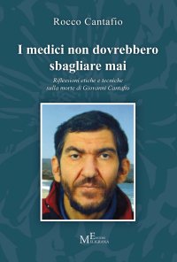 Immagine copertina libro I medici non dovrebbero sbagliare mai. Riflessioni etiche e tecniche sulla morte di Giovanni Cantafio
