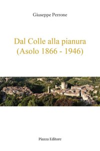 Immagine copertina libro Dal colle alla pianura (Asolo 1866-1946)