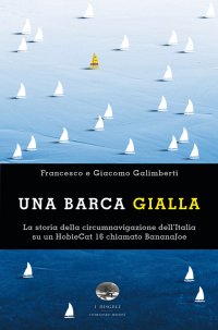 Immagine copertina libro Una barca gialla. La storia della circumnavigazione dell'Italia su un HobieCat 16 chiamato BananaJoe
