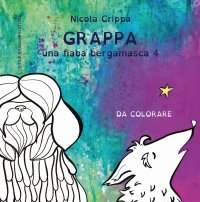Immagine copertina libro Una fiaba bergamasca. Ediz. illustrata. Vol. 4: Grappa