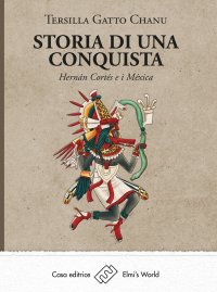 Immagine copertina libro Storia di una conquista. Hernán Cortés e i Méxica