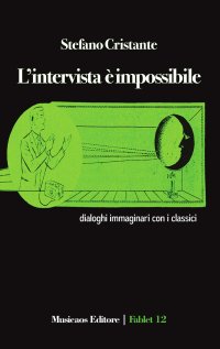 Immagine copertina libro L'intervista è impossibile. Dialoghi immaginari con i classici