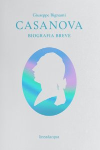 Immagine copertina libro Casanova. Biografia breve