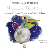 Immagine copertina libro U cuntu ru principinu. La magia del Piccolo Principe in un «cuntu» siciliano. Testo siciliano
