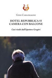 Immagine copertina libro Hotel Repubblica 55. Camera con balcone. Casi risolti dall'ispettore Gregòri