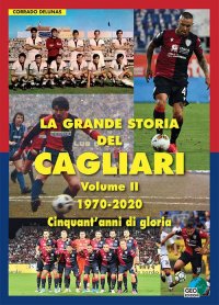 Immagine copertina libro La grande storia del Cagliari. Ediz. illustrata. Vol. 2: 1970-2020. Cinquant'anni di gloria