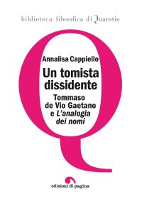 Immagine copertina libro Un tomista dissidente. Tommaso de Vio Gaetano e «L'analogia dei nomi»