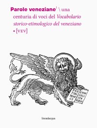 Immagine copertina libro Parole veneziane. Una centuria di voci del vocabolario storico-etimologico del veneziano (VEV)