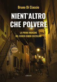 Immagine copertina libro Nient'altro che polvere. La prima indagine del cuoco Guido Cozzolino