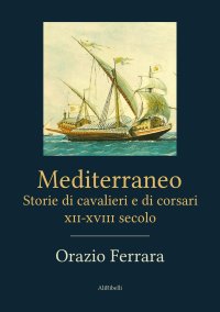 Immagine copertina libro Mediterraneo. Storie di cavalieri e di corsari. XII-XVIII secolo