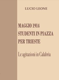Immagine copertina libro Maggio 1914. Studenti in piazza per Trieste. Le agitazioni in Calabria