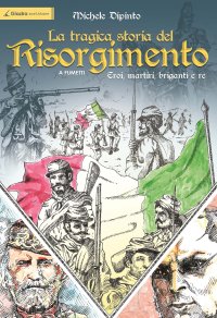Immagine copertina libro La tragica storia del Risorgimento a fumetti. Eroi, martiri, briganti e re