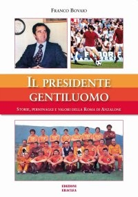 Immagine copertina libro Il presidente gentiluomo. Storie, personaggi e valori della Roma di Anzalone