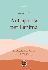 Immagine copertina libro Autoipnosi per l'anima. Psicologia Simbolico noetica ed euipnosi per la crescita interiore. Con 6 File audio per il download