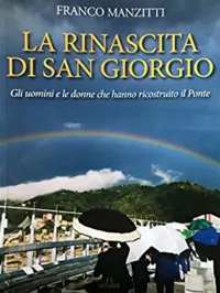 Immagine copertina libro La rinascita di San Giorgio. Gli uomini e le donne che hanno ricostruito il ponte