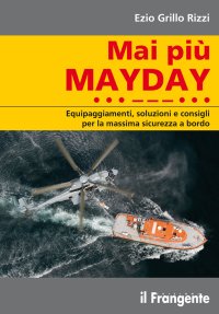 Immagine copertina libro Mai più mayday. Equipaggiamenti, soluzioni e consigli per la massima sicurezza a bordo