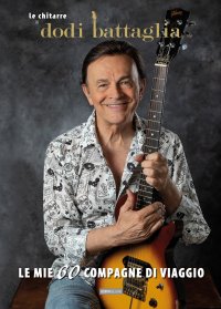 Immagine copertina libro Le mie 60 compagne di viaggio. Le chitarre di Dodi Battaglia