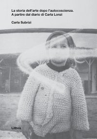 Immagine copertina libro La storia dell'arte dopo l'autocoscienza. A partire dal diario di Carla Lonzi