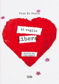 Immagine copertina libro Ti voglio libera. Diario di una madre