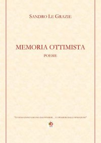 Immagine copertina libro Memoria ottimista. «Le sensazioni nascono dai pensieri... e i pensieri dalle sensazioni»