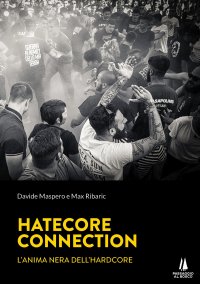 Immagine copertina libro Hatecore Connection. L'anima nera dell'Hardcore