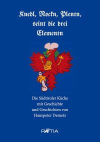 Immagine copertina libro Knedl, Nockn, Plentn, seint die drei Elementn. Die Südtiroler Küche mit Geschichte und Geschichten