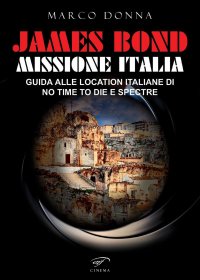 Immagine copertina libro James Bond, Missione Italia. Guida alle location italiane di «No Time To Die» e «Spectre»