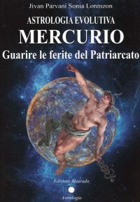 Immagine copertina libro Astrologia evolutiva. Mercurio. Guarire le ferite del patriarcato