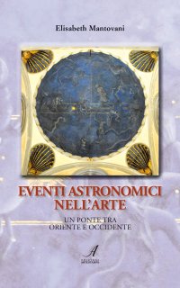 Immagine copertina libro Eventi astronomici nell'arte. Un ponte tra Oriente e Occidente