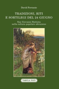 Immagine copertina libro San Giovanni Battista nella cultura popolare abruzzese. Tradizioni, riti e sortilegi del 24 giugno