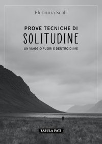 Immagine copertina libro Prove tecniche di solitudine. Un viaggio fuori e dentro di me