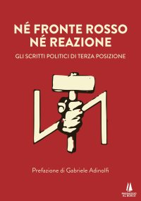 Immagine copertina libro Né fronte rosso né reazione. Gli scritti politici di Terza Posizione
