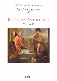Immagine copertina libro Raccolta antologica. VIII premio letterario Città di Sarzana 2020. Vol. 2