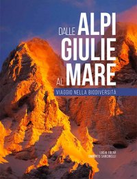 Immagine copertina libro Dalle Alpi Giulie al mare. Viaggio nella biodiversità-From the Julian Alps to the Adriatic. Ediz. bilingue
