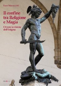 Immagine copertina libro Il confine tra religione e magia. Ovvero la visione dell'enigma