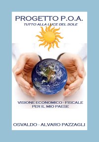Immagine copertina libro Progetto P.O.A. Tutto alla luce del sole. Visione economico-fiscale per il mio Paese