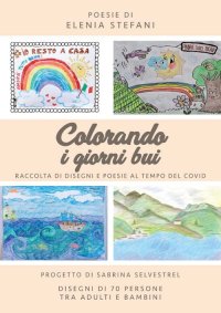 Immagine copertina libro Colorando i giorni bui. Raccolta di disegni e poesie al tempo del Covid