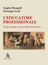 Immagine copertina libro L'educatore professionale. Tempi, luoghi e attori della formazione