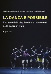 Immagine copertina libro La danza è possibile. Il sistema della distribuzione e promozione della danza in Italia