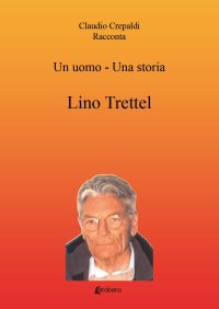 Immagine copertina libro Un uomo-una storia. Lino Trettel