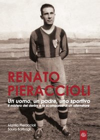 Immagine copertina libro Renato Pieraccioli. Un uomo, un padre, uno sportivo. Il mistero del derby e la scomparsa di un allenatore