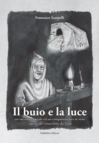 Immagine copertina libro Il buio e la luce. Un racconto teatrale ed un componimento in versi ispirati a Gioacchino da Fiore