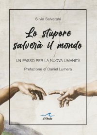 Immagine copertina libro Lo stupore salverà il mondo. Un passo per la nuova umanità