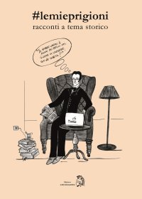 Immagine copertina libro #lemieprigioni. racconti a tema storico