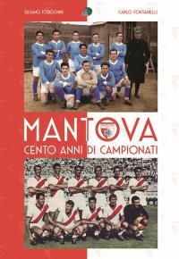 Immagine copertina libro Mantova cento anni di campionati. Ediz. illustrata